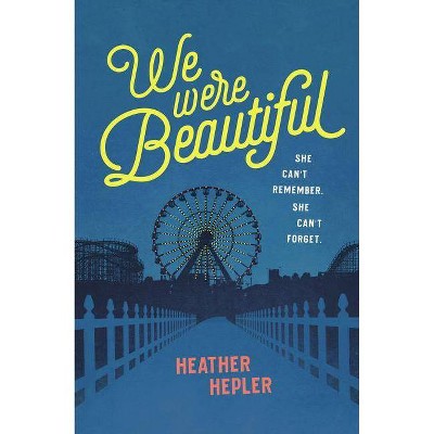 We Were Beautiful - by  Heather Hepler (Paperback)