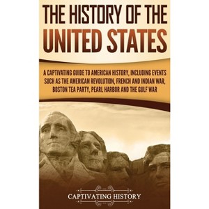 The History of the United States - by  Captivating History (Hardcover) - 1 of 1