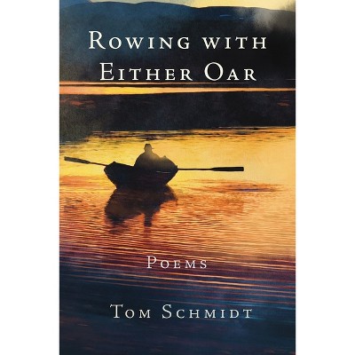 Rowing with Either Oar - by  Tom Schmidt (Paperback)