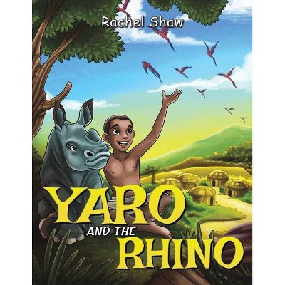 Yaro and the Rhino - by  Rachel Shaw (Paperback)