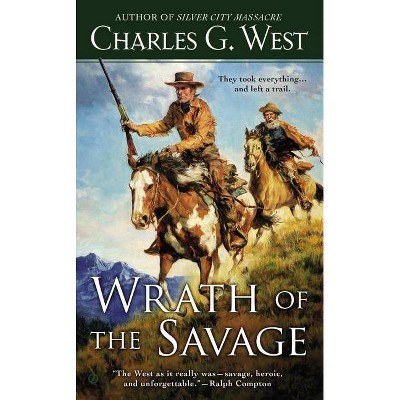 Wrath of the Savage - by  Charles G West (Paperback)