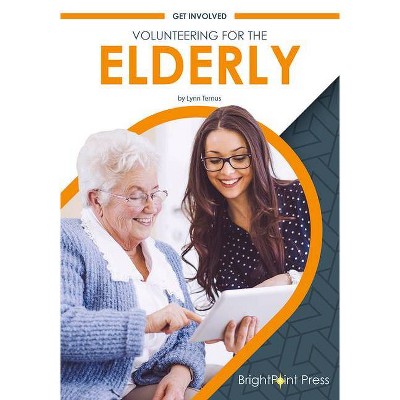 Volunteering for the Elderly - by  Lynn Ternus (Hardcover)