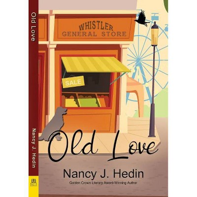 Old Love - by  Nancy J Hedin (Paperback)