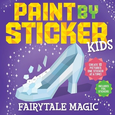 Paint by Sticker Kids: Fairytale Magic - by  Workman Publishing (Paperback)