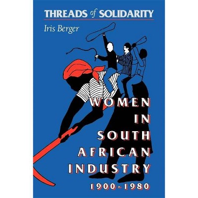 Threads of Solidarity - by  Iris Berger (Paperback)