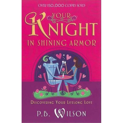 Your Knight in Shining Armor - by  P B Wilson (Paperback)