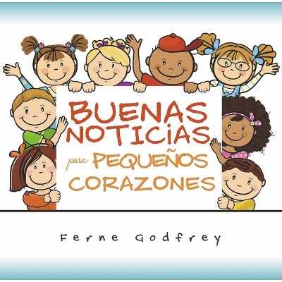 Buenas Noticias Para Pequeños Corazones. - by  Ferne Godfrey (Paperback)