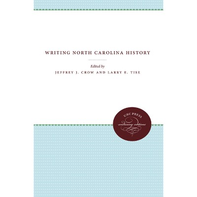 Writing North Carolina History - by  Jeffrey J Crow & Larry E Tise (Paperback)