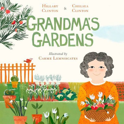 Grandma's Gardens - by Hillary Clinton & Chelsea Clinton (Hardcover)