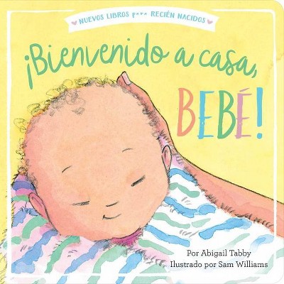 ¡bienvenido A Casa, Bebé! - (New Books for Newborns) by  Abigail Tabby (Board Book)