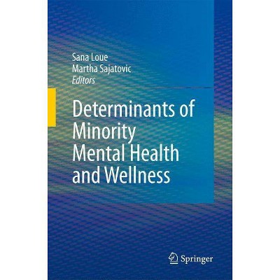 Determinants of Minority Mental Health and Wellness - by  Sana Loue & Martha Sajatovic (Hardcover)