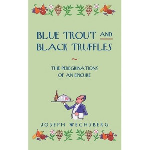 Blue Trout and Black Truffles - by  Joseph Wechsberg (Paperback) - 1 of 1