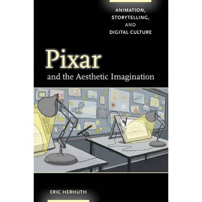 Pixar and the Aesthetic Imagination - by  Eric Herhuth (Paperback)