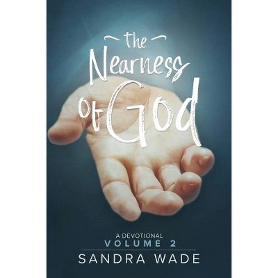 The Nearness of God - by  Sandra Wade (Paperback)