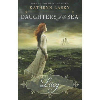 Lucy (Daughters of the Sea #3), 3 - by  Kathryn Lasky (Hardcover)