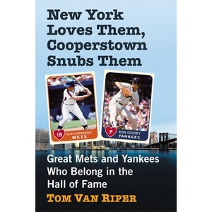 New York Loves Them, Cooperstown Snubs Them - by  Tom Van Riper (Paperback) - 1 of 1