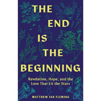 The End Is the Beginning - by  Matthew Ian Fleming (Paperback)