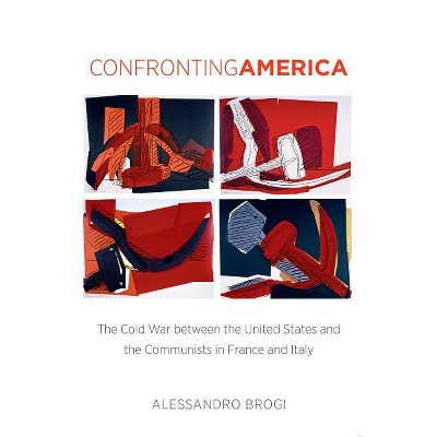 Confronting America - (New Cold War History) by  Alessandro Brogi (Paperback)