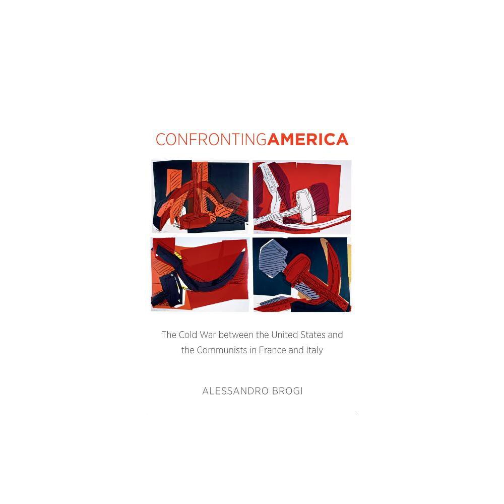 Confronting America - (New Cold War History) by Alessandro Brogi (Paperback)