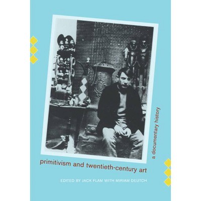 Primitivism and Twentieth-Century Art - (Documents of Twentieth-Century Art) Annotated by  Jack Flam & Miriam Deutch (Paperback)