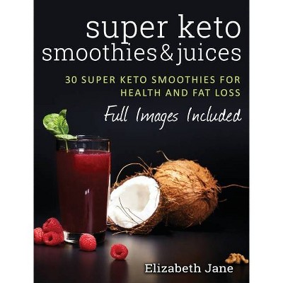 Super Keto Smoothies & Juices - by  Elizabeth Jane (Hardcover)