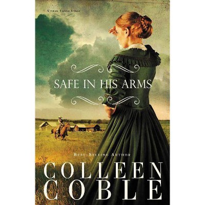 Safe in His Arms - (Under Texas Stars) by  Colleen Coble (Paperback)