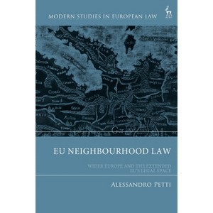 EU Neighbourhood Law - (Modern Studies in European Law) by  Alessandro Petti (Hardcover) - 1 of 1