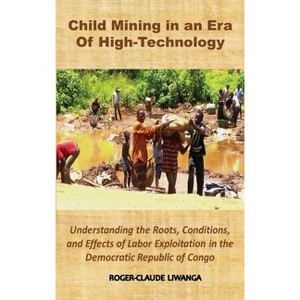 Child Mining in an Era of High-Technology - by  Roger-Claude Liwanga (Hardcover) - 1 of 1