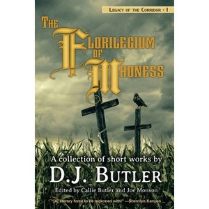 The Florilegium of Madness - by  D J Butler & Callie Butler & Joe Monson (Paperback) - 1 of 1