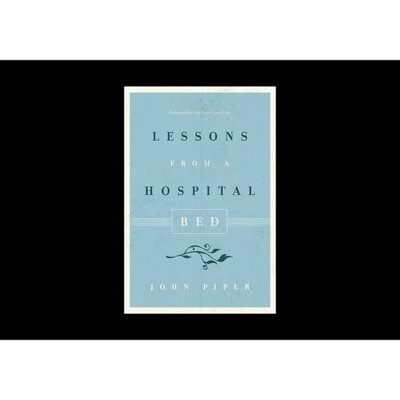 Lessons from a Hospital Bed - by  John Piper (Paperback)