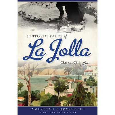 Historic Tales of La Jolla - by  Patricia Daly-Lipe (Paperback)