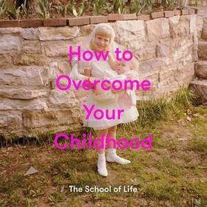 How to Overcome Your Childhood - by  The School of Life (Hardcover) - 1 of 1