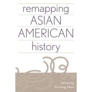 Remapping Asian American History - by  Sucheng Chan (Paperback) - 1 of 1