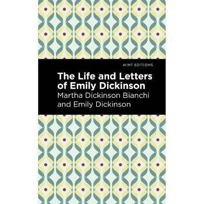 Life and Letters of Emily Dickinson - (Mint Editions) by  Martha Dickinson Bianchi & Emily Dickinson (Paperback)