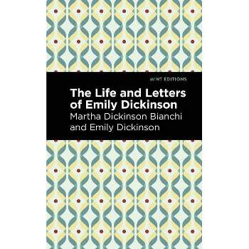Life and Letters of Emily Dickinson - (Mint Editions) by Martha Dickinson Bianchi & Emily Dickinson