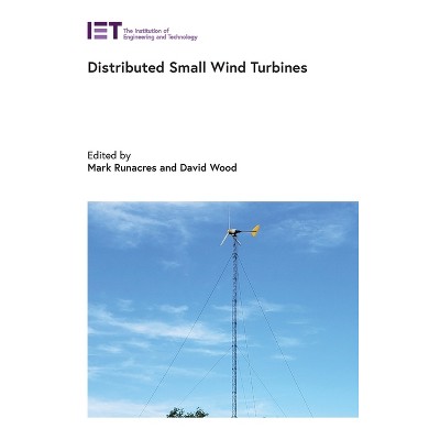 Distributed Small Wind Turbines - (Energy Engineering) by  Mark Runacres & David Wood (Hardcover)