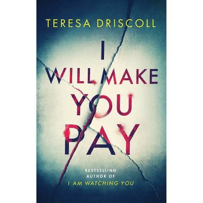  I Will Make You Pay - by  Teresa Driscoll (Paperback) 