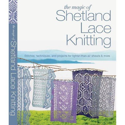 The Magic of Shetland Lace Knitting - (Knit & Crochet) by  Elizabeth Lovick (Paperback)