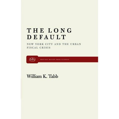 The Long Default - (Monthly Review Press Classic Titles) by  William K Tabb (Paperback)