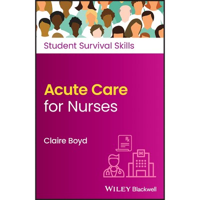 Acute Care for Nurses - (Student Survival Skills) by  Claire Boyd (Paperback)