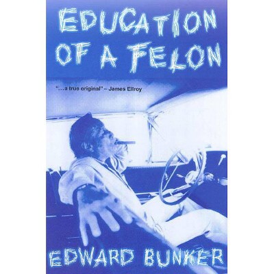 Education of a Felon - by  Edward Bunker (Paperback)