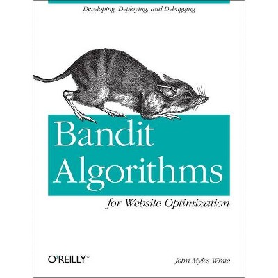 Bandit Algorithms for Website Optimization - by  John Myles White (Paperback)