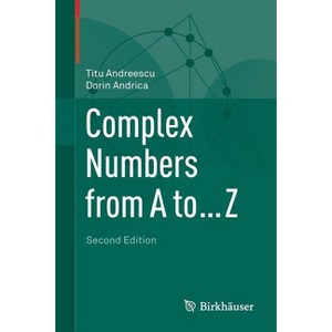Complex Numbers from A to ... Z - 2nd Edition by  Titu Andreescu & Dorin Andrica (Paperback) - 1 of 1