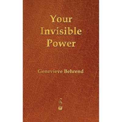 Your Invisible Power - by  Genevieve Behrend (Paperback)