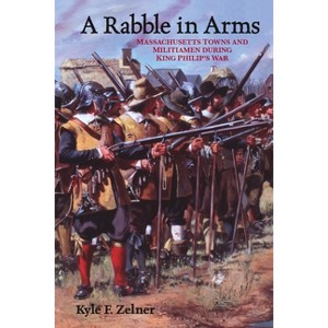 A Rabble in Arms - (Warfare and Culture) by  Kyle F Zelner (Paperback) - 1 of 1