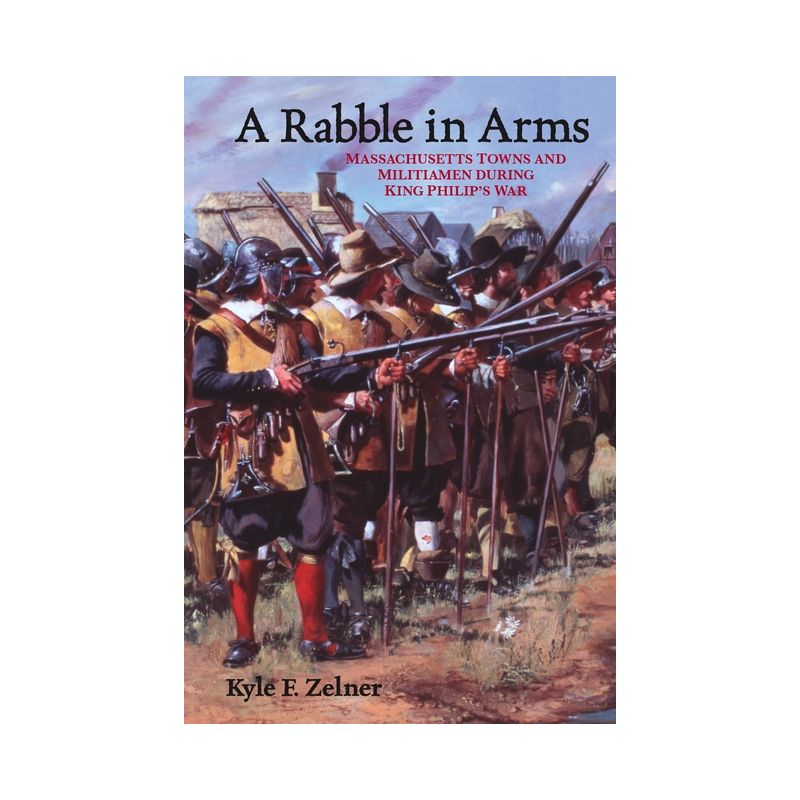 A Rabble in Arms - (Warfare and Culture) by  Kyle F Zelner (Paperback), 1 of 2
