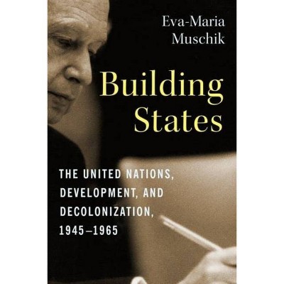 Building States - (Columbia Studies in International and Global History) by  Eva-Maria Muschik (Hardcover)