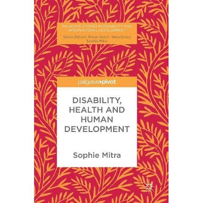 Disability, Health and Human Development - (Palgrave Studies in Disability and International Development) by  Sophie Mitra (Hardcover)