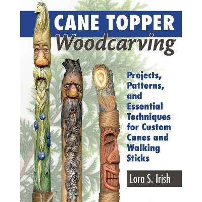 Cane Topper Woodcarving - by  Lora S Irish (Paperback)