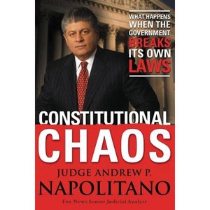 Constitutional Chaos - by  Andrew P Napolitano (Paperback) - 1 of 1
